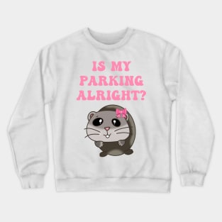 Is my parking alright? Crewneck Sweatshirt